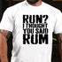 Men's Run?I Thought You Said Rum Drinking T-shirt